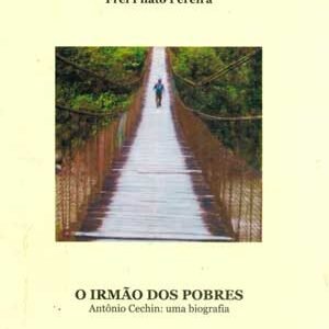 O Irmão dos Pobres (Antônio Cechin: uma biografia)