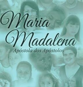 Maria Madalena Apóstola dos Apóstolos