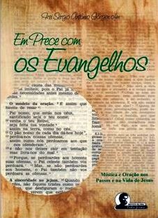 Em Prece com Os Evangelhos. Mística e Oração nos Passos e na Vida de Jesus.