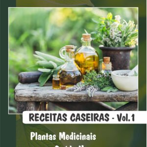 Receitas Caseiras - VOL I Plantas Medicinais para a Saúde Humana