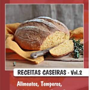 RECEITAS CASEIRAS -Vol 02 Alimentos, Temperos, Bebidas e Bem Estar Pessoal