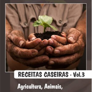 RECEITAS CASEIRAS -vol 03 Agricultura, Animais, Usos Domésticos e Curiosidades