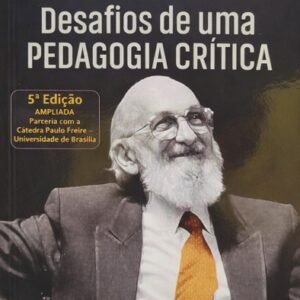 Paulo Freire e… além: Desafios de uma Pedagogia Crítica
